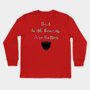 Dad With Beards Are Better Kids Long Sleeve T-Shirt